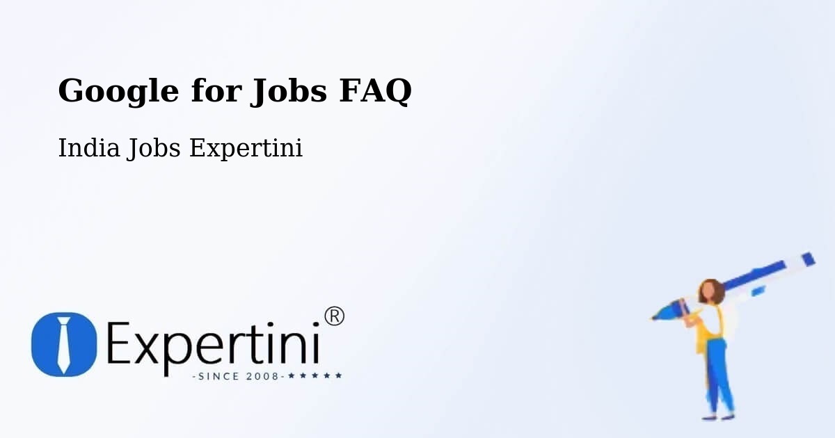 Google for Jobs FAQ - India Jobs Expertini